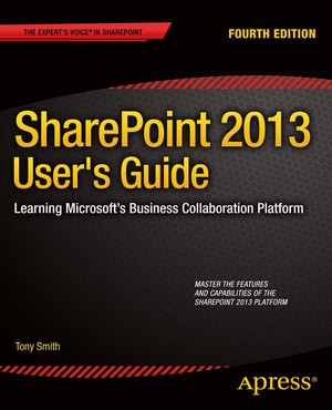 SharePoint 2013 User's Guide: Learning Microsoft's Business Collaboration Platform de Anthony Smith