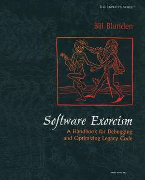 Software Exorcism: A Handbook for Debugging and Optimizing Legacy Code de Bill Blunden