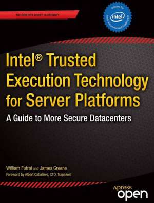 Intel Trusted Execution Technology for Server Platforms: A Guide to More Secure Datacenters de William Futral