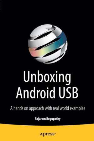 Unboxing Android USB: A hands on approach with real world examples de Rajaram Regupathy