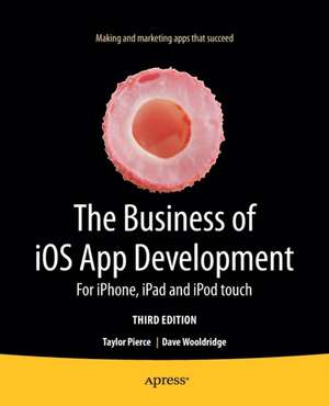 The Business of iOS App Development: For iPhone, iPad and iPod touch de Dave Wooldridge