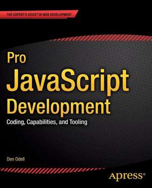 Pro JavaScript Development: Coding, Capabilities, and Tooling de Den Odell