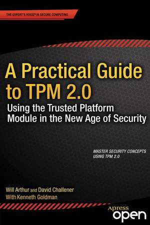 A Practical Guide to TPM 2.0: Using the Trusted Platform Module in the New Age of Security de Will Arthur