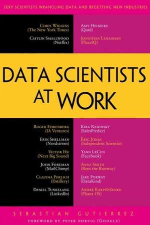 Data Scientists at Work de Sebastian Gutierrez