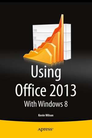 Using Office 2013: With Windows 8 de Kevin Wilson