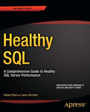 Healthy SQL: A Comprehensive Guide to Healthy SQL Server Performance de Robert Pearl