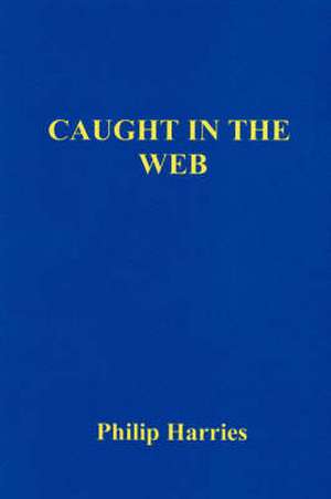 Caught in the Web de Philip Harries