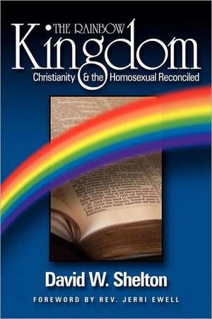 The Rainbow Kingdom: Christianity & the Homosexual Reconciled de David W. Shelton