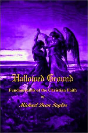 Hallowed Ground: Fundamentals of the Christian Faith de Michael Taylor