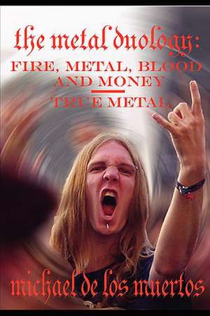 The Metal Duology: Fire, Metal, Blood and Money / True Metal de Michael De Los Muertos