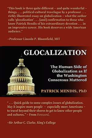 Glocalization: The Human Side of Globalization As If the Washington Consensus Mattered de Patrick Mendis