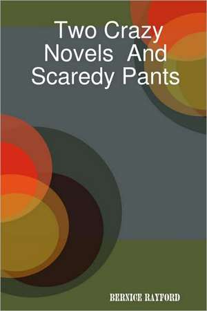 Two Crazy Novels And Scaredy Pants de Bernice Rayford