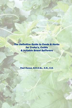 Herbs for Crohn's, Colitis & Irritable Bowel Sufferers de Paul Raven