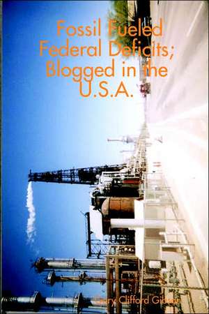 Fossil Fueled Federal Deficits; Blogged in the U.S.A. de Garrison Gibson