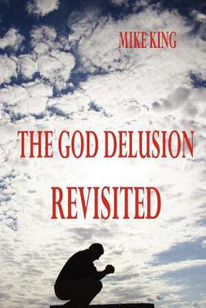 The God Delusion Revisited de Mike King