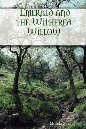 Emerald and the Withered Willow de Manda Spring