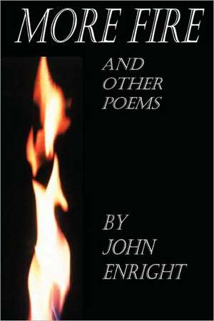 More Fire and Other Poems de John Enright