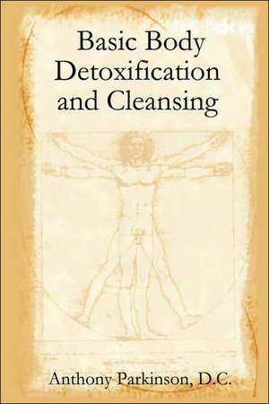 Basic Body Detoxification and Cleansing de Anthony Parkinson