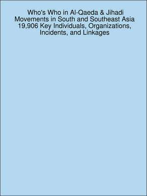 Who's Who in Al-Qaeda & Jihadi Movements in South and Southeast Asia 19,906 Key Individuals, Organizations, Incidents, and Linkages de James Sanchez