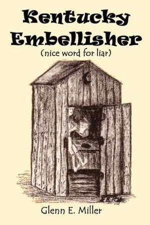 KENTUCKY EMBLESSER (nice word for liar) de Glenn E. Miller