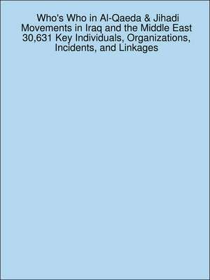 Who's Who in Al-Qaeda & Jihadi Movements in Iraq and the Middle East: 30,631 Key Individuals, Organizations, Incidents, and Linkages de James Sanchez