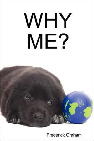 Why Me?: 30,631 Key Individuals, Organizations, Incidents, and Linkages de Frederick Graham