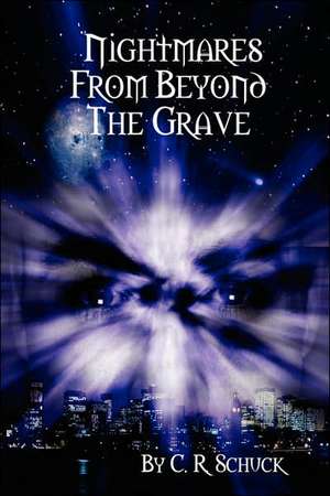 Nightmares from Beyond the Grave de C R Schuck