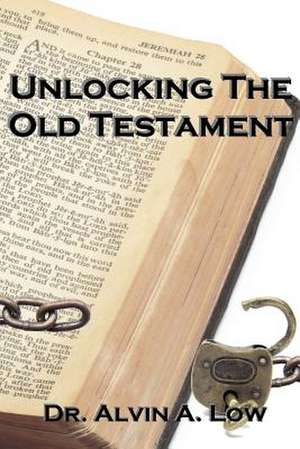 Unlocking the Old Testament de Dr. Alvin Low