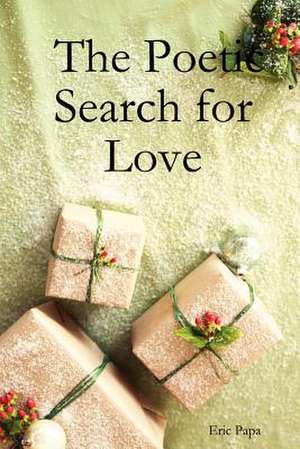 The Poetic Search for Love de Eric Papa