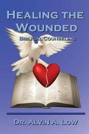 Healing the Wounded (Biblical Counseling) de Dr. Alvin Low