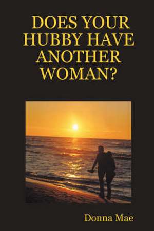 Does Your Hubby Have Another Woman? de Donna Mae