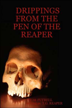 Drippings from the Pen of the Reaper de Thom Futrell