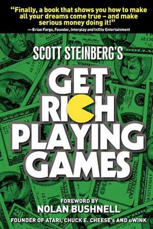 Get Rich Playing Games de Scott Steinberg