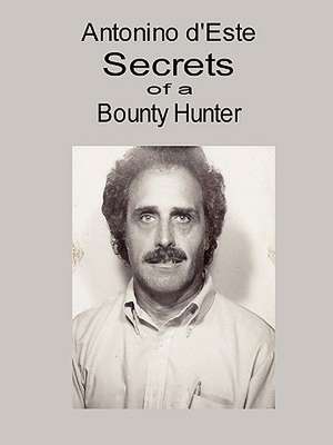 Secrets of a Bounty Hunter de Antonino D'Este