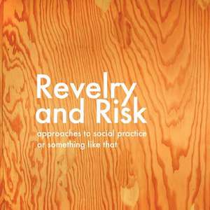 Revelry and Risk: Approaches to Social Practice, or Something Like That de Sara Thacher