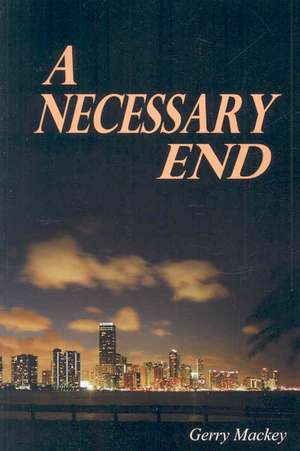 A Necessary End de Gerry Mackey