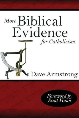 More Biblical Evidence for Catholicism de Dave Armstrong