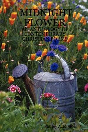 Midnight Flower: An Anthology of Contemporary Christian Poems de Shirley A. Mandel