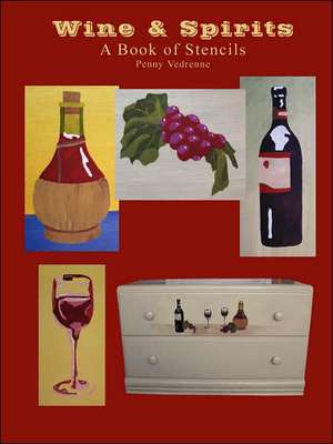 Wine … Spirits: A Book of Stencils de Penny Vedrenne