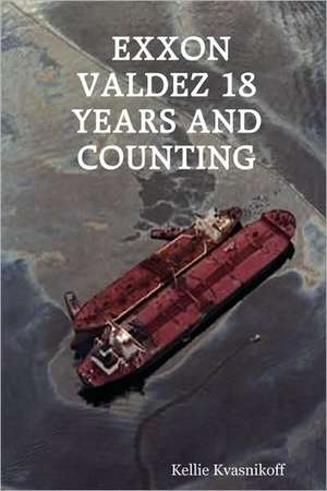 EXXON Valdez 18 Years and Counting de Kellie Kvasnikoff