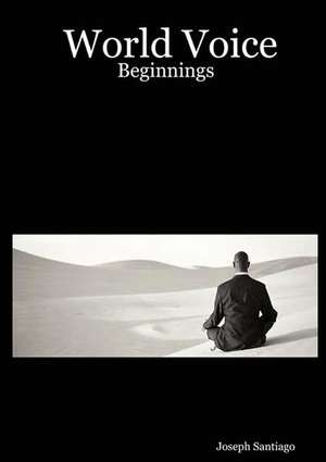 World Voice: Beginnings de Joseph Santiago