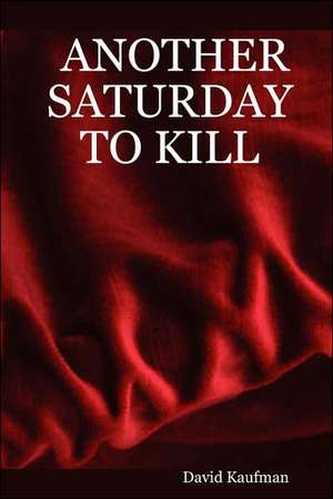 Another Saturday to Kill de David Kaufman