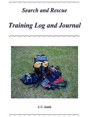 Search and Rescue Training Log and Journal de J. C. Judah