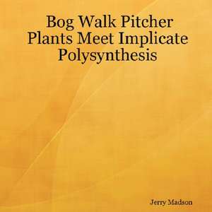 Bog Walk Pitcher Plants Meet Implicate Polysynthesis de Jerry Madson