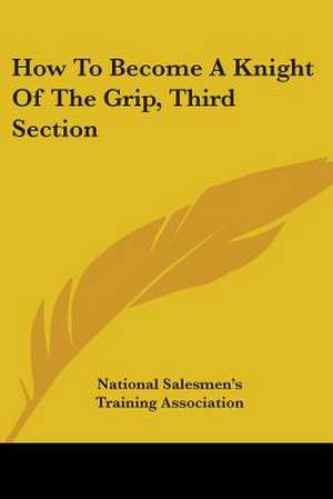 How To Become A Knight Of The Grip, Third Section de National Salesmen's Training Association