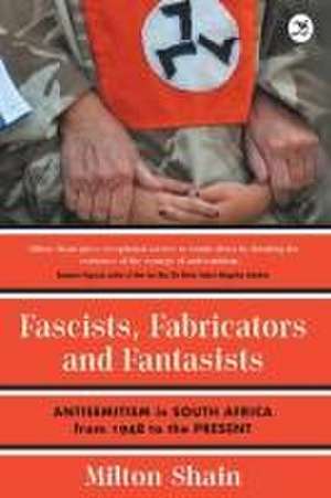 Fascists, Fabricators and Fantasists de Milton Shain