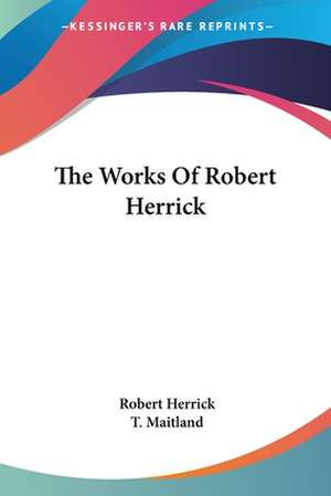 The Works Of Robert Herrick de Robert Herrick