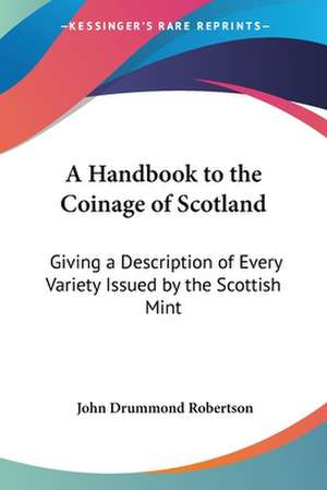 A Handbook to the Coinage of Scotland de John Drummond Robertson