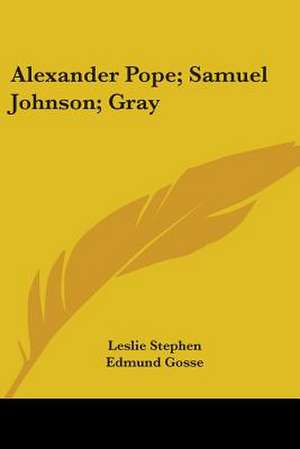 Alexander Pope; Samuel Johnson; Gray de Leslie Stephen