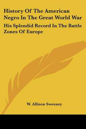 History Of The American Negro In The Great World War de W. Allison Sweeney